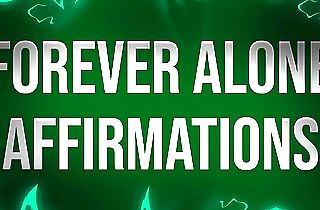 Forever Alone Affirmations for Lonely Refuses